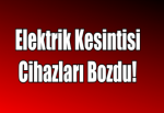 Elektrik Kesintisi Cihazları Bozdu!