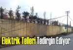 Elektrik telleri tedirgin ediyor