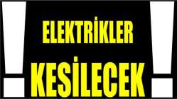 ELEKTRİKLER KESİLECEK!