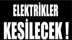 ELEKTRİKLER KESİLECEK!