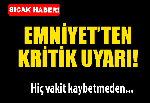 Emniyet uyardı! Hiç vakit kaybetmeden...