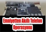 Emniyetten Akıllı Telefon Operasyonu