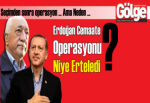 Erdoğan Cemaate operasyonu niye erteledi?