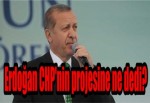 Erdoğan CHP'nin projesine ne dedi?