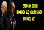 ERDOĞAN, GÜLEN HAKKINDA SUÇ DUYURUSUNDA BULUNDU MU?