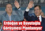 Erdoğan ve Davutoğlu Görüşmesi Planlanıyor