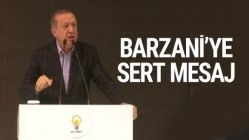 Erdoğan'dan Barzani'ye çok sert mesaj