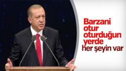 Erdoğan'dan Barzani'ye: Otur oturduğun yerde