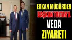 Erkan müdürden Başkan Toltar'a veda ziyareti