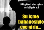 Evlere su içme bahanesiyle girip...