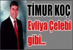 Timur Koç Evliya Çelebi gibi…