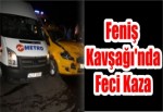 Feniş Kavşağı'nda Feci Kaza