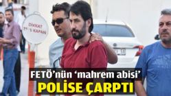 FETÖ’nün ‘mahrem abisi’ polise çarptı