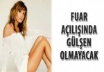 Fuar açılışında Gülşen olmayacak