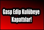 Gasp Edip Kulübeye Kapattılar!