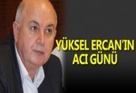 Gazeteci Yüksel Ercan'ın acı günü