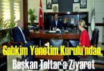 Gebkim Yönetim Kurulu’ndan, Başkan Toltar’a Ziyaret