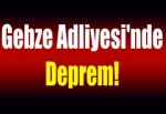 Gebze Adliyesi'nde deprem!