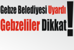 Gebze Belediyesi Uyardı