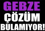 Gebze Bu Soruna Çözüm Bulamıyor!