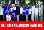 GEBZE CHP’DEN CAM İŞÇİSİNE TAM DESTEK