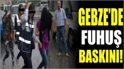 Gebze’de fuhuş baskını!