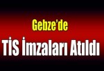 Gebze’de TİS imzaları atıldı