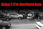 Gebze E-5’te zincirleme kaza