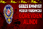 Gebze Emniyet Müdür Yardımcısı görevden alındı