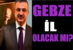 Gebze İl olacak mı?