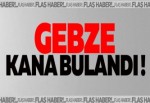 Gebze kana bulandı!