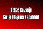 Gebze Kavşağı Girişi Ulaşıma Kapatıldı!