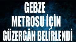 Gebze Metrosu için güzergâh belirlendi