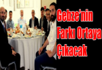 Gebze’nin Farkı Ortaya Çıkacak