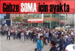 Gebze SOMA için ayakta