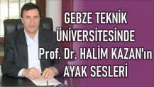 GEBZE TEKNİK ÜNİVERSİTESİNDE HALİM KAZAN’ın AYAK SESLERİ