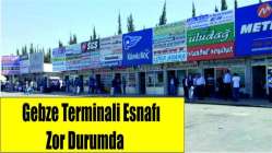 Gebze terminali esnafı zor durumda