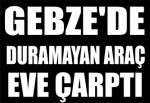 Gebze'de Duramayan Araç Eve Çarptı