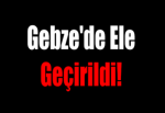 Gebze'de Ele Geçirildi!