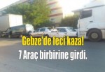 Gebze'de feci kaza! 7 Araç birbirine girdi.