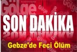 Gebze'de Feci Ölüm