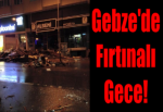 Gebze'de Fırtınalı Gece!