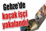 Gebze'de iki kaçak işçi yakalandı!