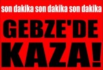 Gebze'de Kaza!