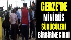 Gebze'de Minibüs Sürücüleri Birbirine Girdi