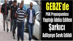 Gebze'de PKK Propagandası Yaptığı İddia Edilen Şarkıcı Adliyeye Sevk Edildi