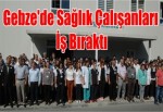 Gebze'de Sağlık Çalışanları İş Bıraktı