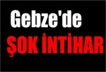 Gebze'de Şok intihar