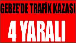 Gebze'de trafik kazası: 4 yaralı