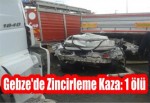 Gebze'de Zincirleme Kaza: 1 ölü